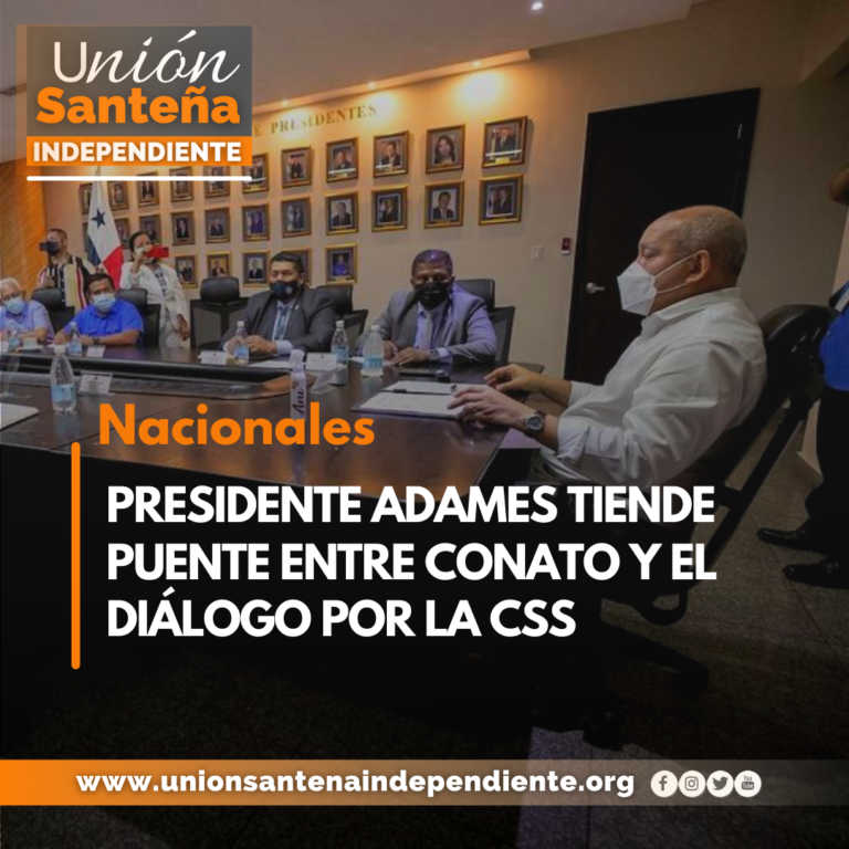 PRESIDENTE ADAMES TIENDE PUENTE ENTRE CONATO Y EL DIÁLOGO POR LA CSS