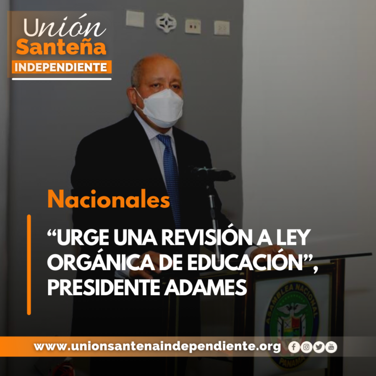 “URGE UNA REVISIÓN A LEY ORGÁNICA DE EDUCACIÓN”, PRESIDENTE ADAMES