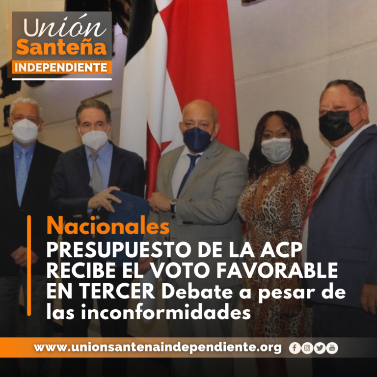 PRESUPUESTO DE LA ACP RECIBE EL VOTO FAVORABLE EN TERCER Debate a pesar de las inconformidades