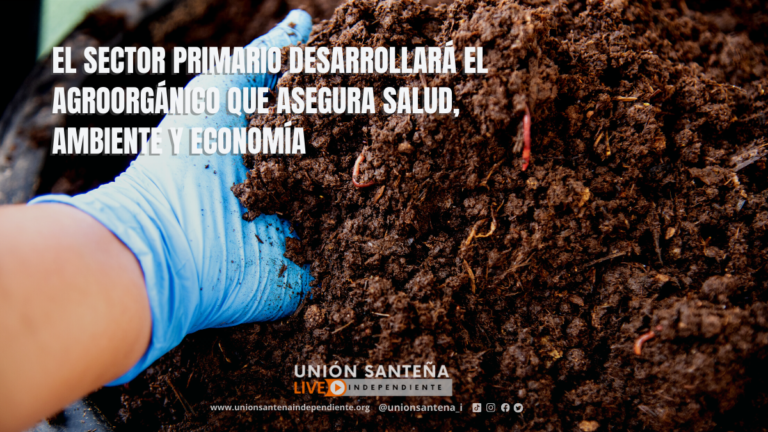 EL SECTOR PRIMARIO DESARROLLARÁ EL AGROORGÁNICO QUE ASEGURA SALUD, AMBIENTE Y ECONOMÍA