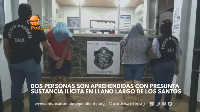DOS PERSONAS SON APREHENDIDAS CON PRESUNTA SUSTANCIA ILÍCITA EN LLANO LARGO DE LOS SANTOS