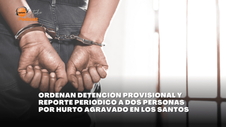ORDENAN DETENCIÓN PROVISIONAL Y REPORTE PERIÓDICO A DOS PERSONAS POR HURTO AGRAVADO EN LOS SANTOS